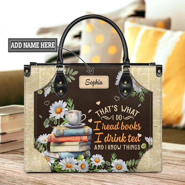 Thats What I Do I Read Books I Drink Tea And I Know Things Leather Bag