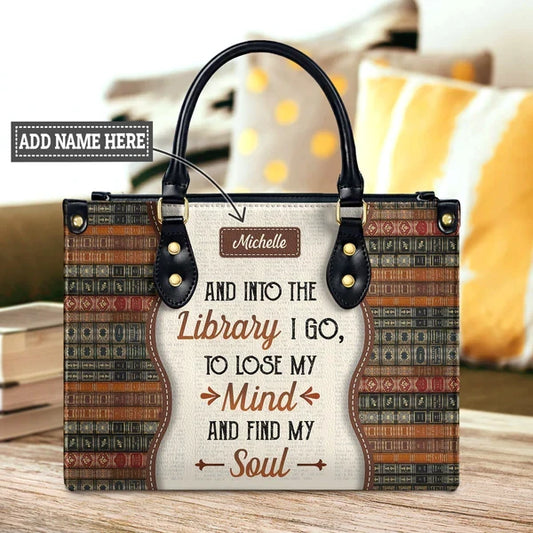 And Into The Library I Go To Lose My Mind And Find My Soul Leather Bag